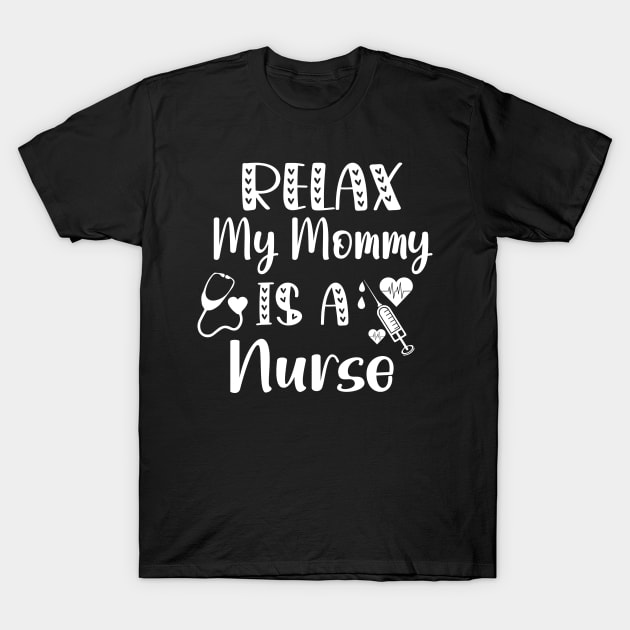 Relax My Mommy is a Nurse Gift / Funny Nurse Baby Gift / Mom Baby Gift / Christmas Gift Nurse T-Shirt by WassilArt